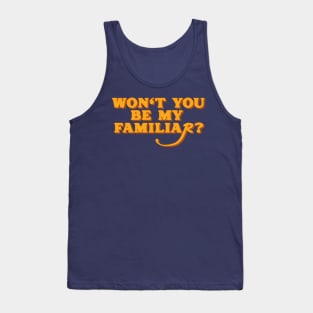 Won't You Be My Familiar? Tank Top